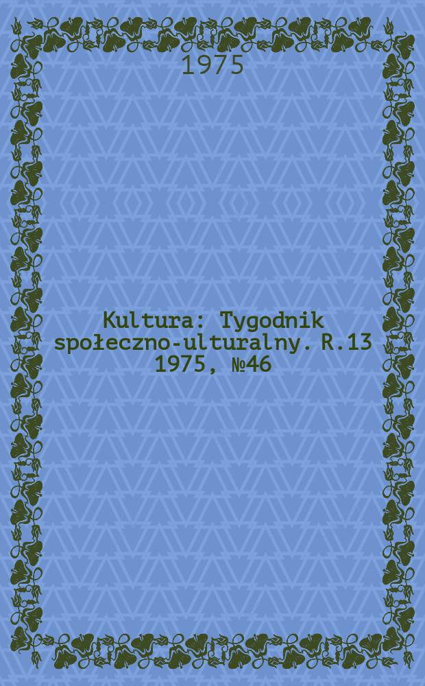 Kultura : Tygodnik społeczno -kulturalny. R.13 1975, №46(648)