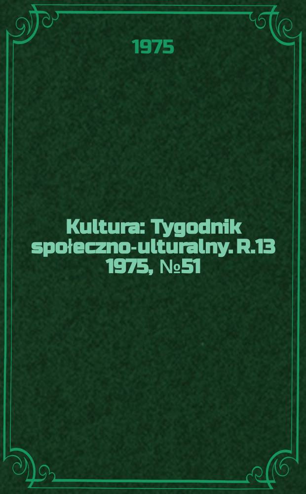 Kultura : Tygodnik społeczno -kulturalny. R.13 1975, №51/52(653/654)