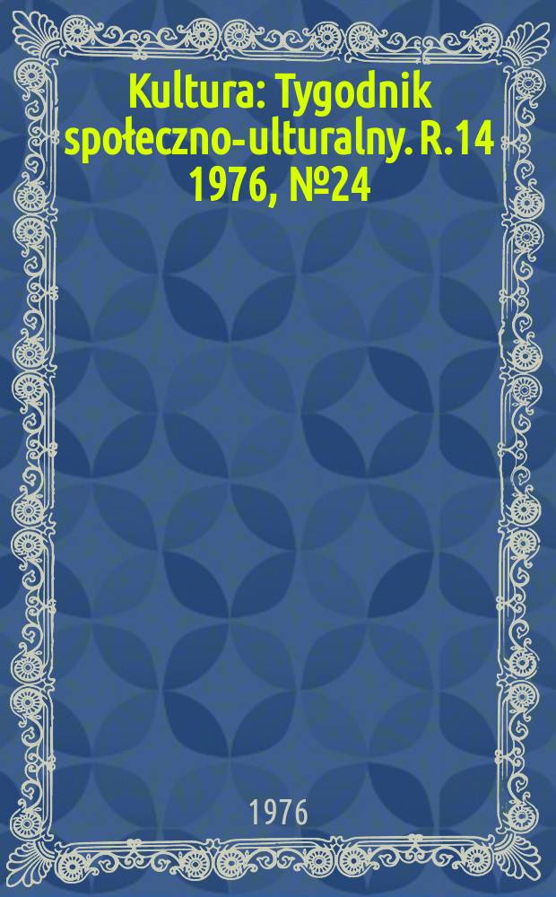 Kultura : Tygodnik społeczno -kulturalny. R.14 1976, №24(678)