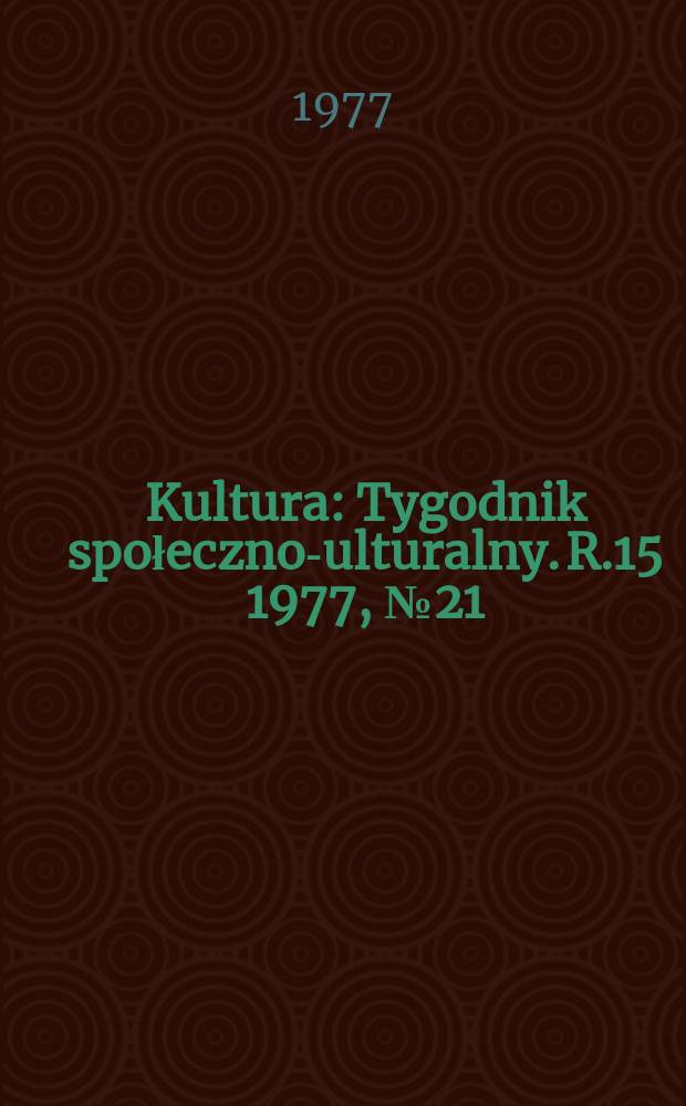 Kultura : Tygodnik społeczno -kulturalny. R.15 1977, №21(727)