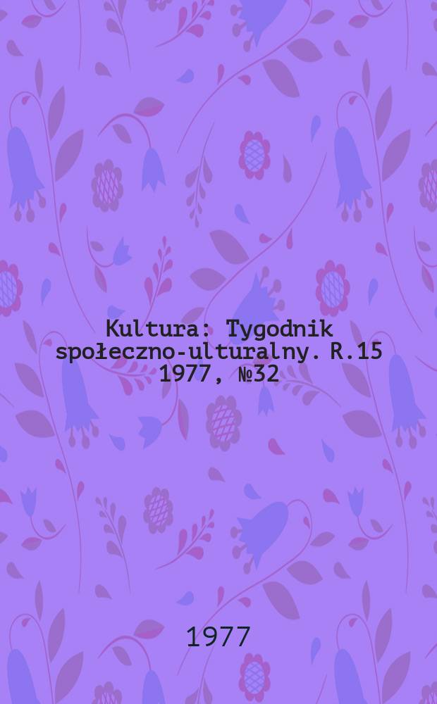 Kultura : Tygodnik społeczno -kulturalny. R.15 1977, №32(738)
