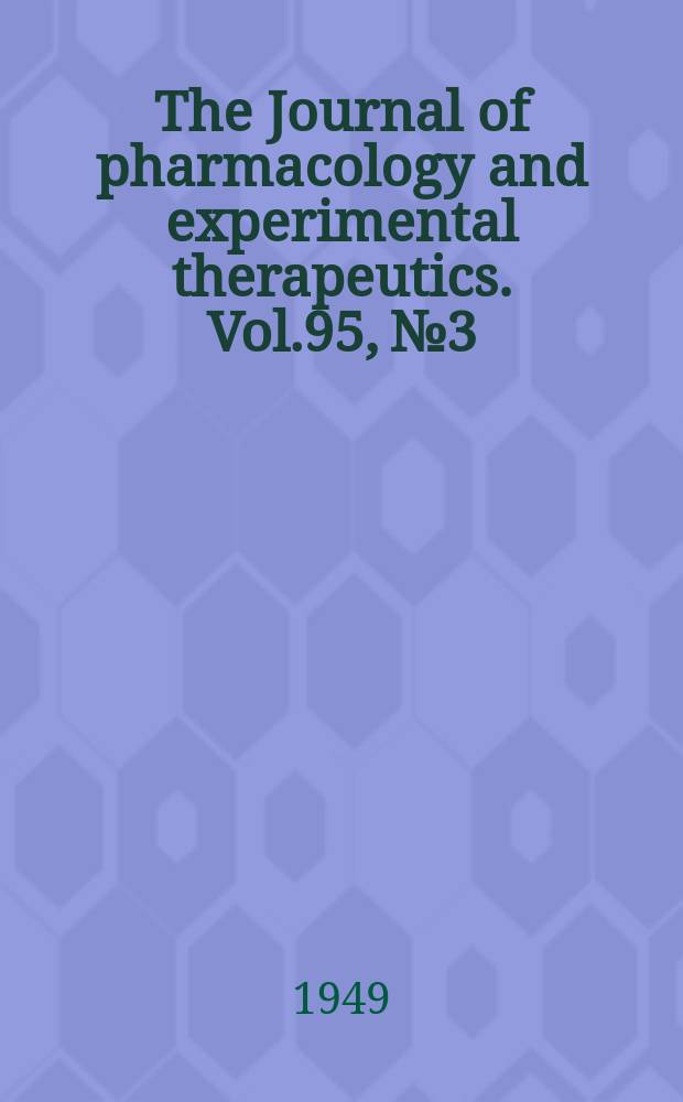 The Journal of pharmacology and experimental therapeutics. Vol.95, №3