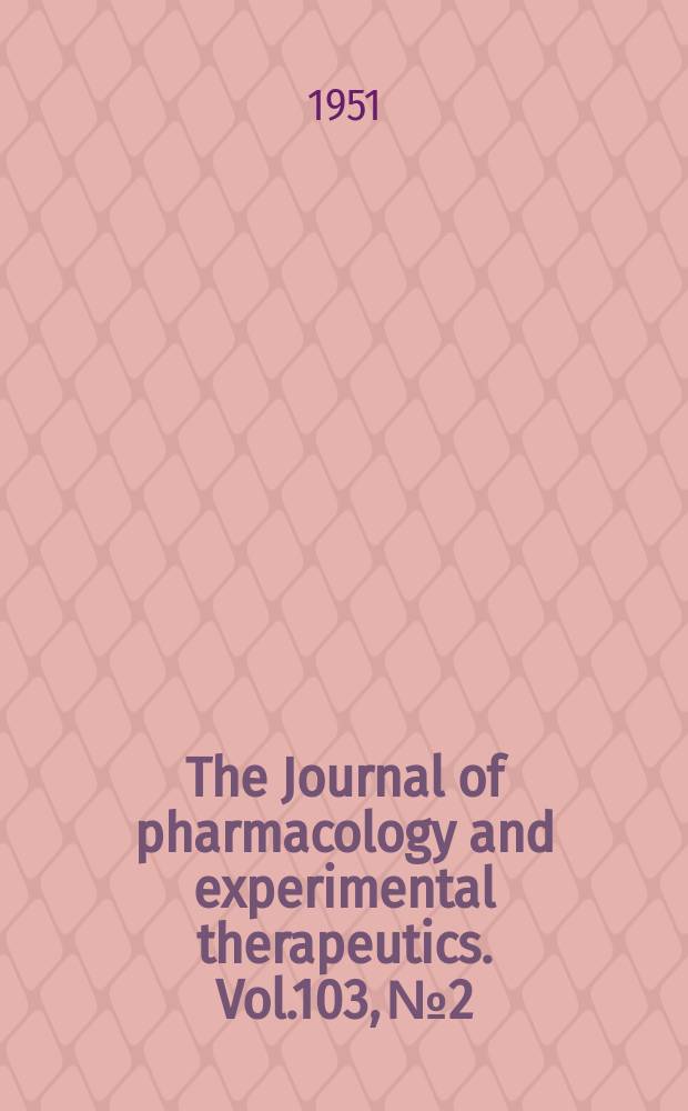 The Journal of pharmacology and experimental therapeutics. Vol.103, №2