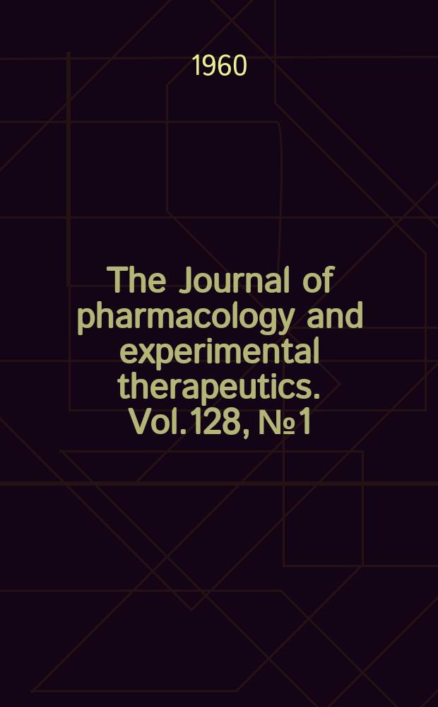 The Journal of pharmacology and experimental therapeutics. Vol.128, №1