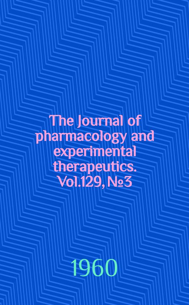 The Journal of pharmacology and experimental therapeutics. Vol.129, №3