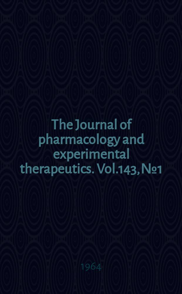 The Journal of pharmacology and experimental therapeutics. Vol.143, №1