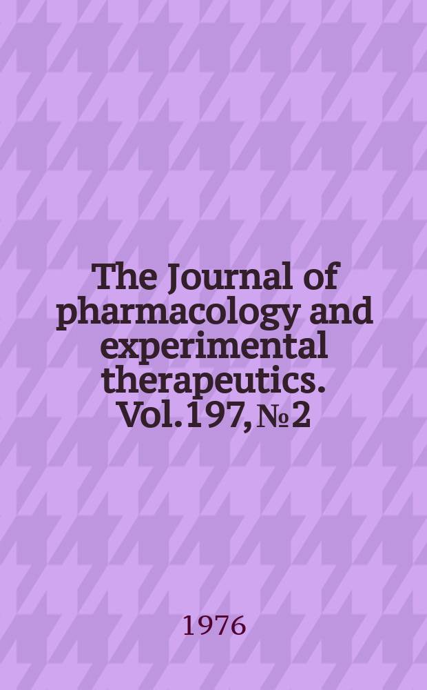 The Journal of pharmacology and experimental therapeutics. Vol.197, №2