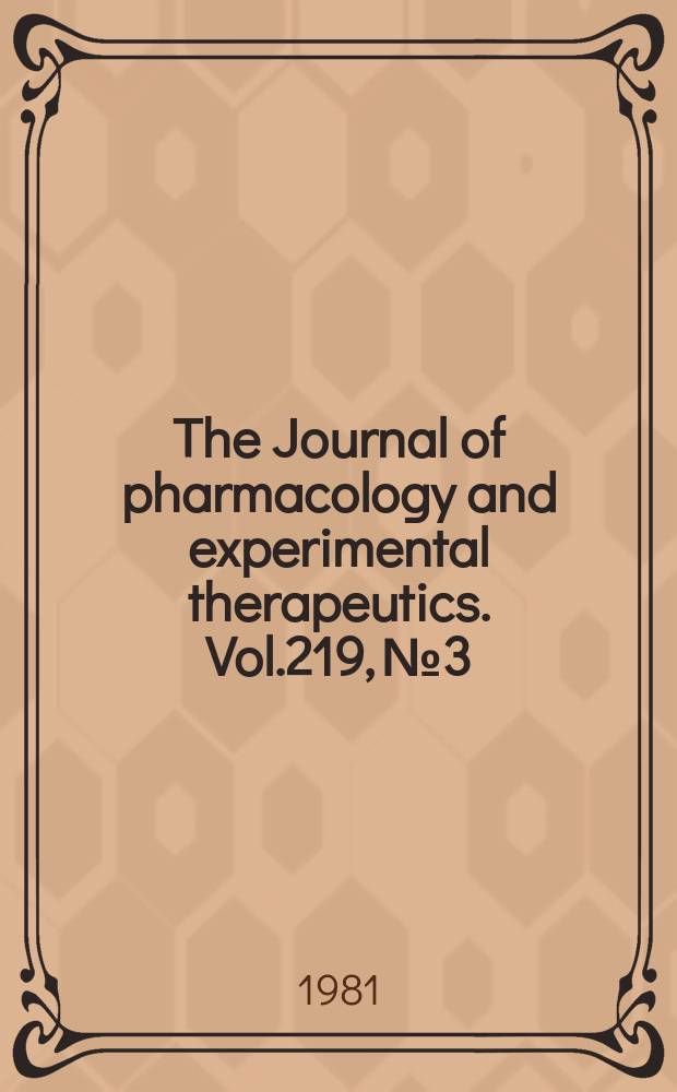 The Journal of pharmacology and experimental therapeutics. Vol.219, №3