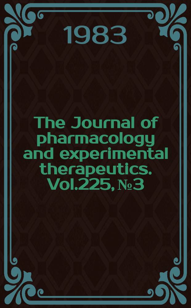 The Journal of pharmacology and experimental therapeutics. Vol.225, №3