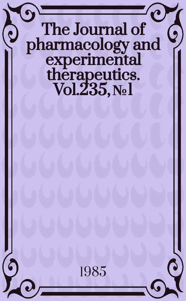 The Journal of pharmacology and experimental therapeutics. Vol.235, №1
