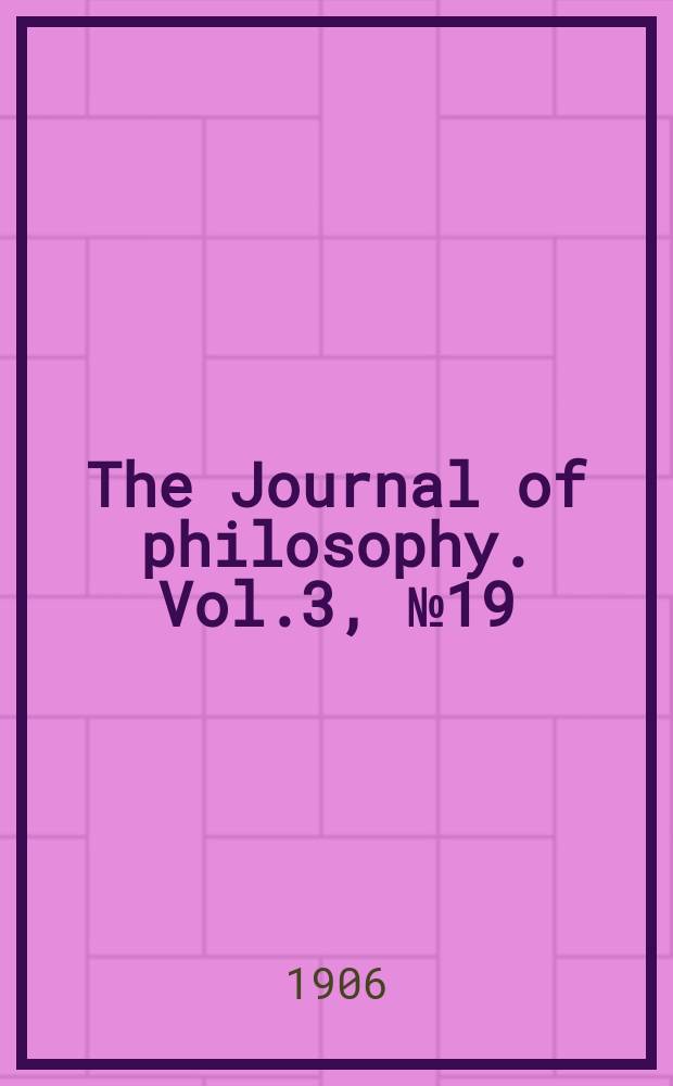 The Journal of philosophy. Vol.3, №19