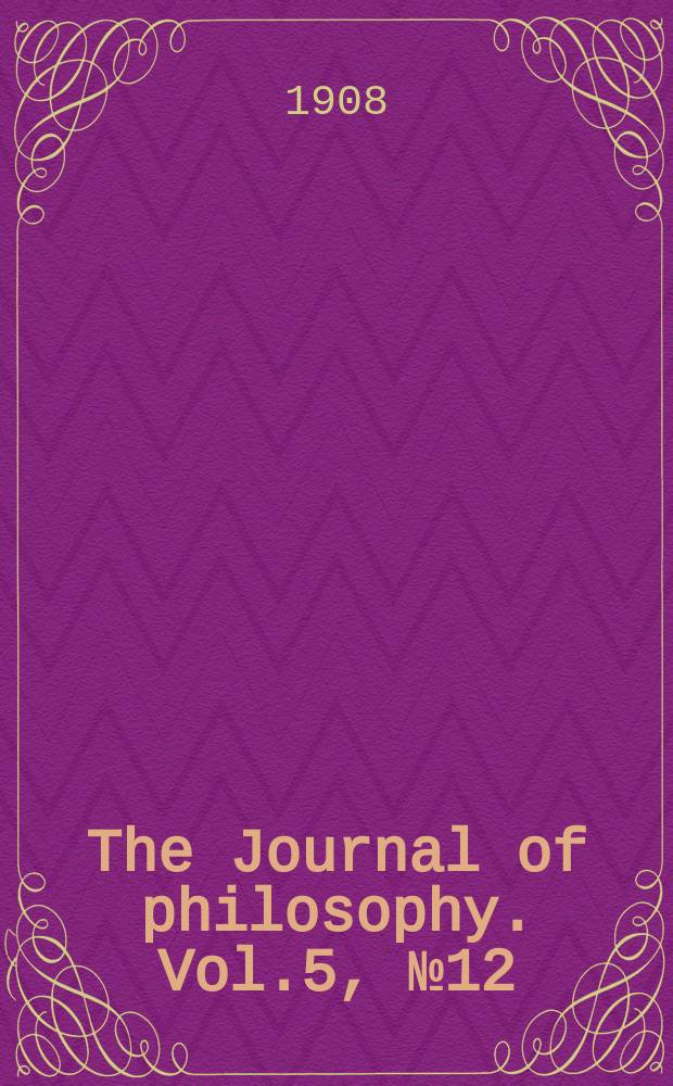 The Journal of philosophy. Vol.5, №12