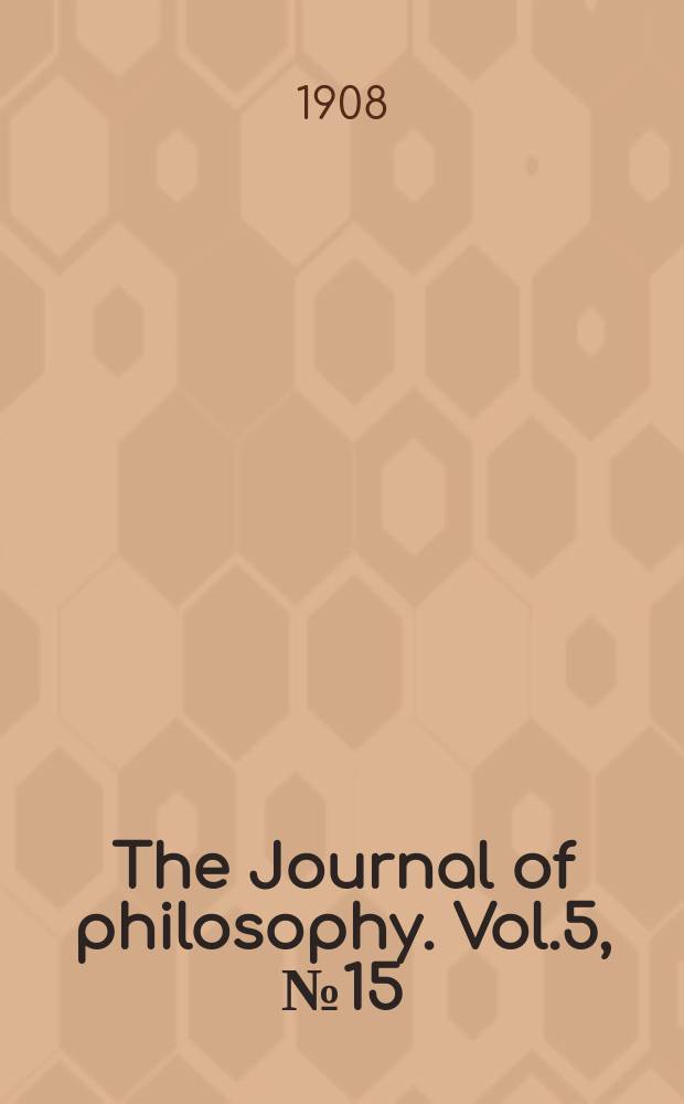 The Journal of philosophy. Vol.5, №15