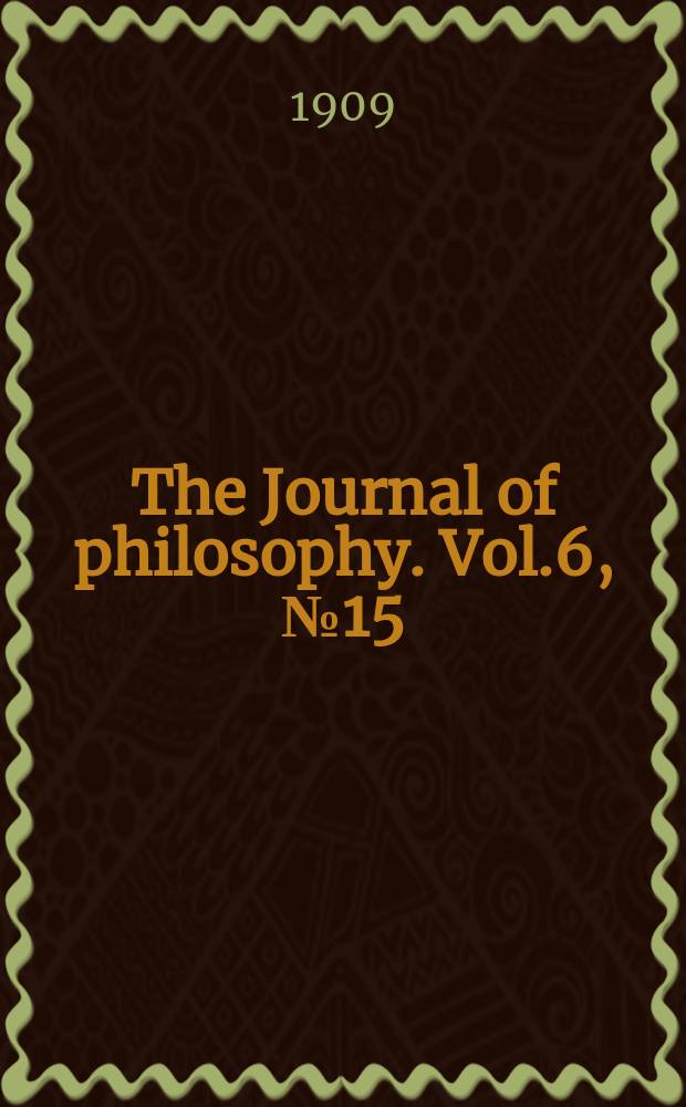 The Journal of philosophy. Vol.6, №15
