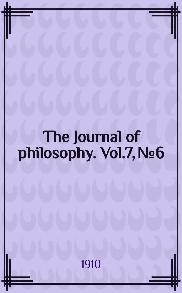 The Journal of philosophy. Vol.7, №6