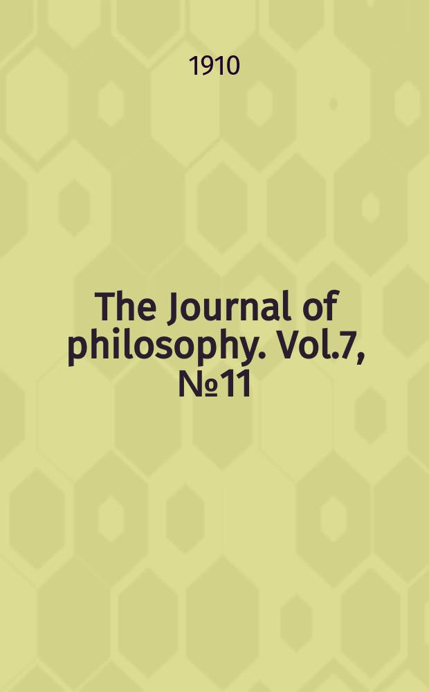 The Journal of philosophy. Vol.7, №11
