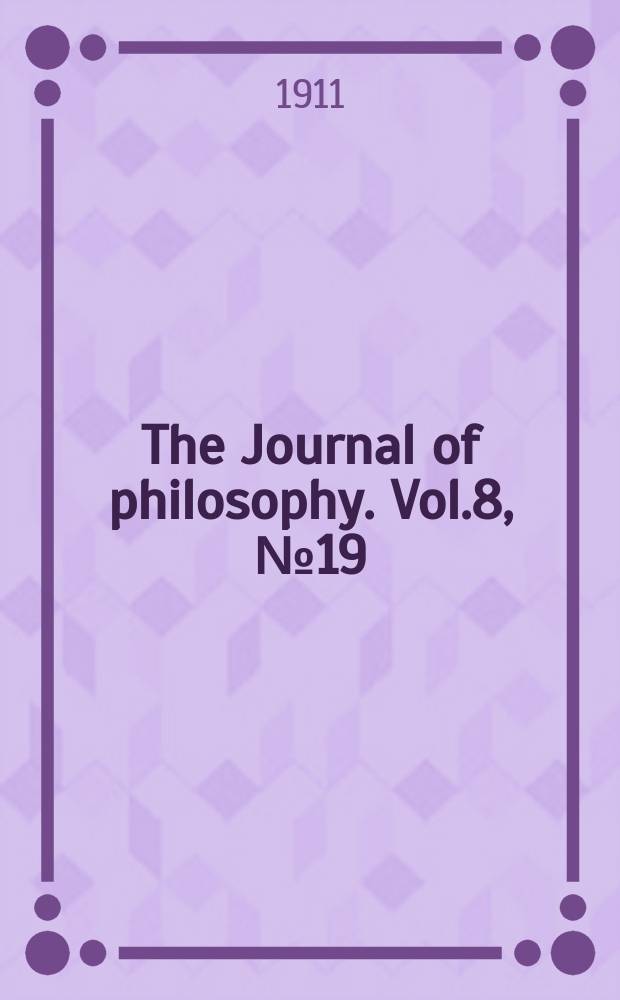 The Journal of philosophy. Vol.8, №19