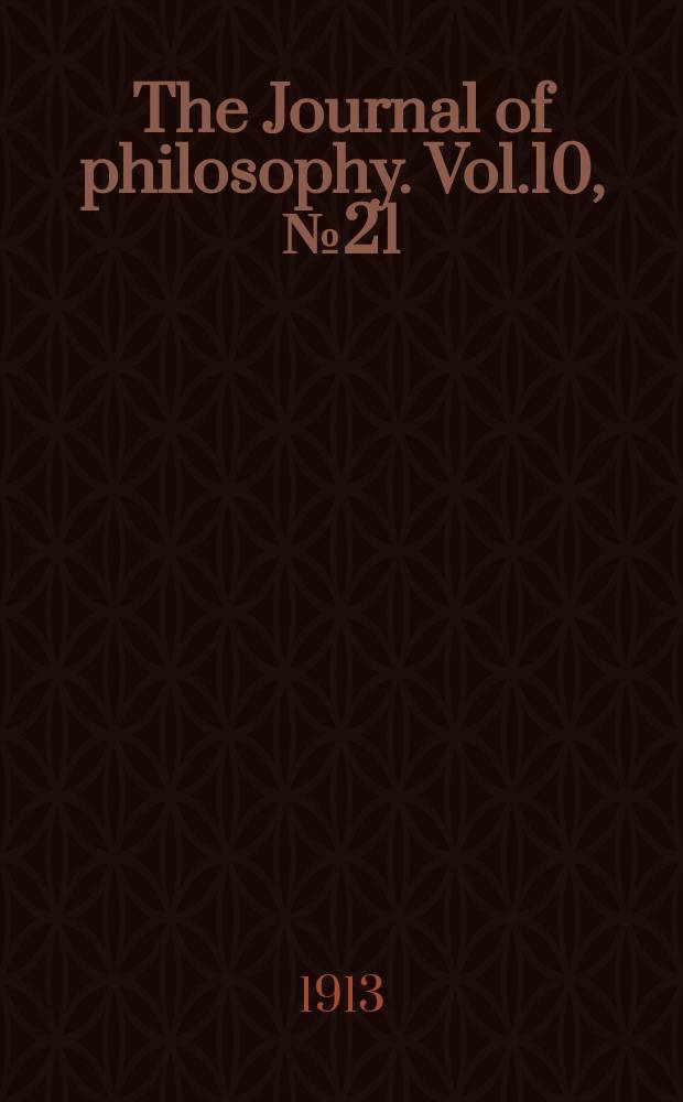 The Journal of philosophy. Vol.10, №21