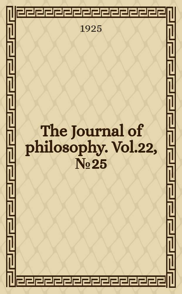 The Journal of philosophy. Vol.22, №25