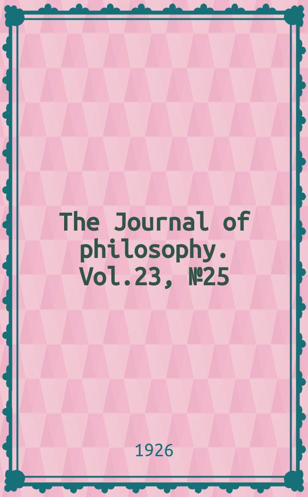 The Journal of philosophy. Vol.23, №25