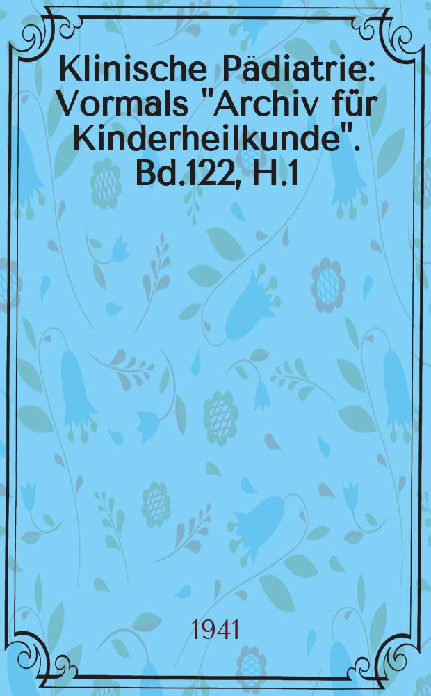 Klinische P&auml;diatrie : Vormals "Archiv f&uuml;r Kinderheilkunde". Bd.122, H.1