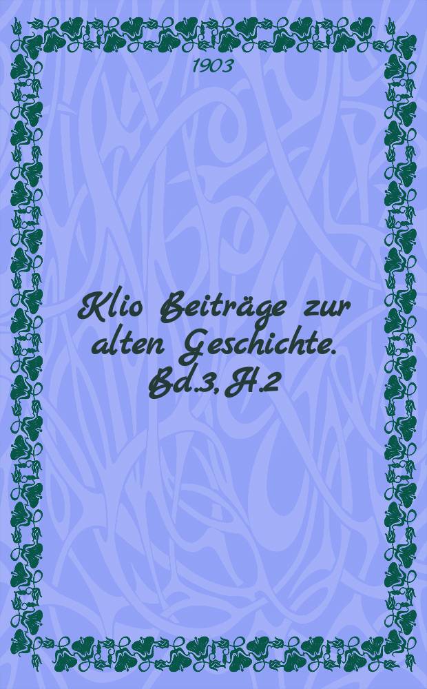 Klio Beitr&auml;ge zur alten Geschichte. Bd.3, H.2