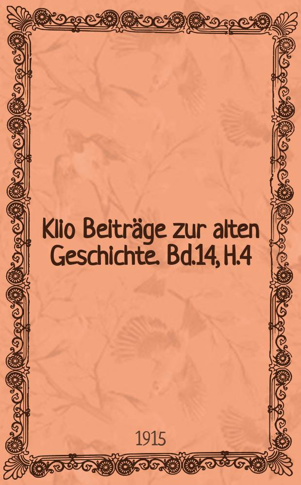 Klio Beitr&auml;ge zur alten Geschichte. Bd.14, H.4