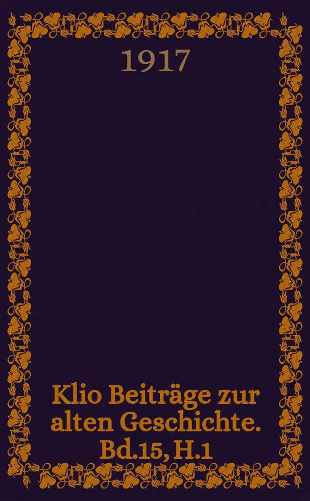 Klio Beitr&auml;ge zur alten Geschichte. Bd.15, H.1/2