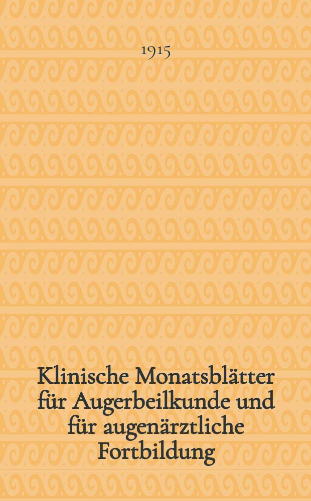 Klinische Monatsbl&auml;tter f&uuml;r Augerbeilkunde und f&uuml;r augen&auml;rztliche Fortbildung : Begr. von W. von Zehender. Bd.54, Jan.&ndash;Juni