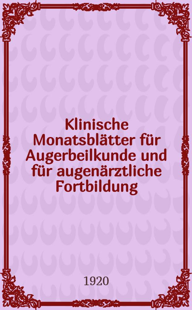 Klinische Monatsbl&auml;tter f&uuml;r Augerbeilkunde und f&uuml;r augen&auml;rztliche Fortbildung : Begr. von W. von Zehender. Bd.64, Jan.&ndash;Juni