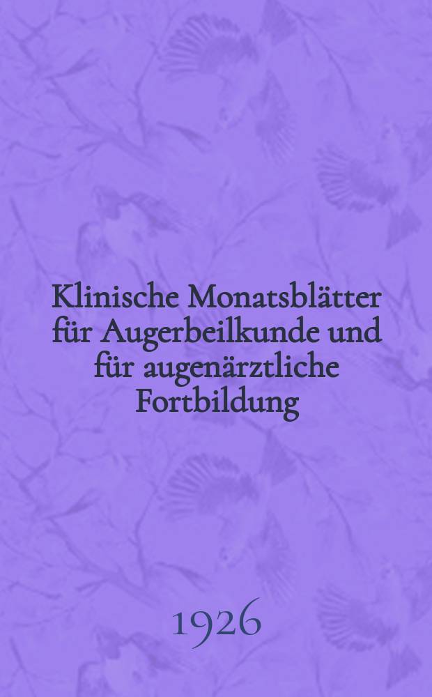 Klinische Monatsblätter für Augerbeilkunde und für augenärztliche Fortbildung : Begr. von W. von Zehender. Bd.76, Febr.–Juni