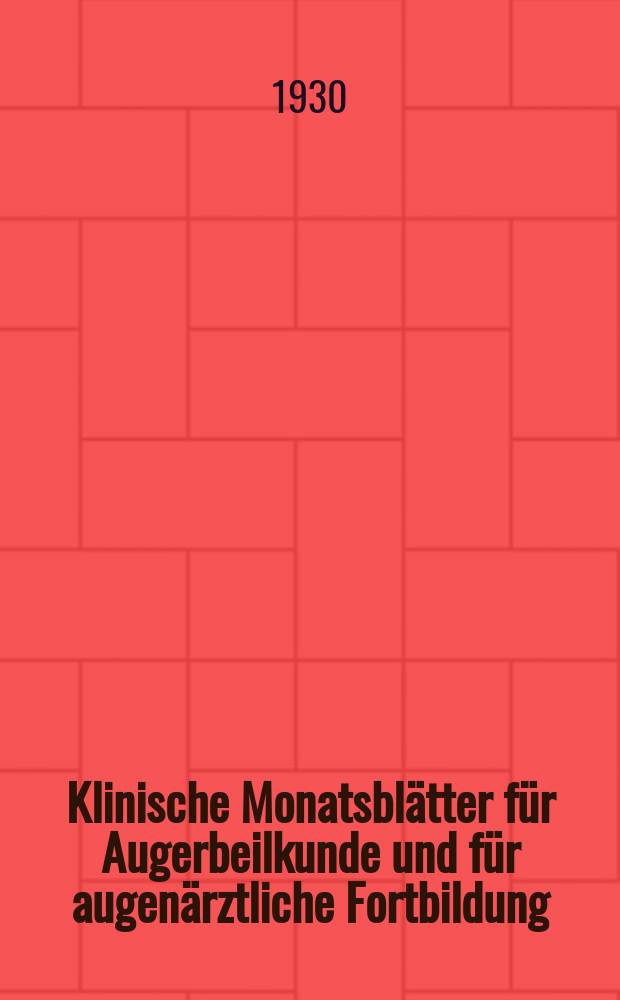 Klinische Monatsblätter für Augerbeilkunde und für augenärztliche Fortbildung : Begr. von W. von Zehender. Bd.84, Jan.–Juni