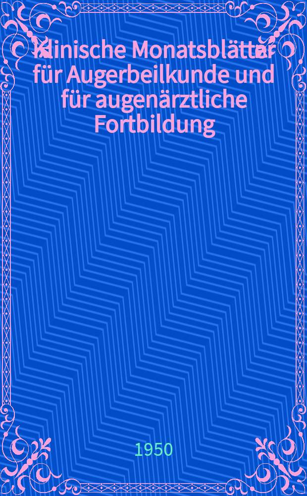 Klinische Monatsbl&auml;tter f&uuml;r Augerbeilkunde und f&uuml;r augen&auml;rztliche Fortbildung : Begr. von W. von Zehender. Bd.116, H.4