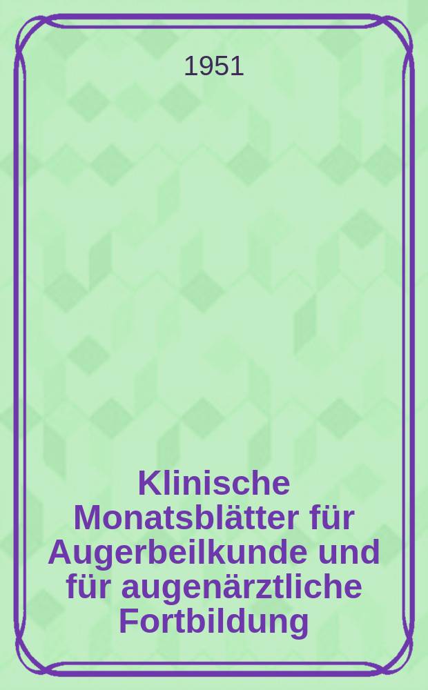 Klinische Monatsbl&auml;tter f&uuml;r Augerbeilkunde und f&uuml;r augen&auml;rztliche Fortbildung : Begr. von W. von Zehender. Bd.118, H.3