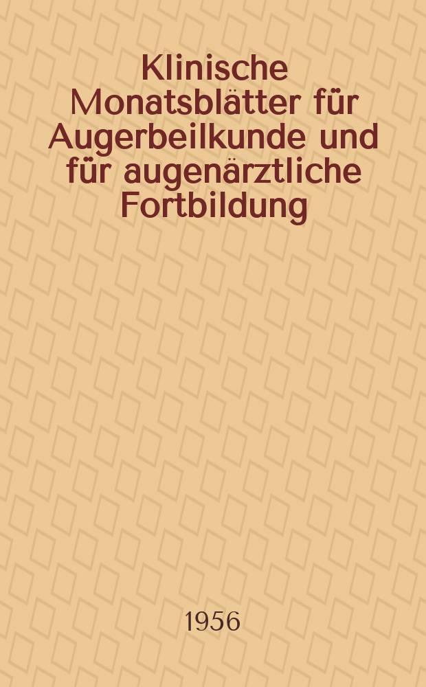 Klinische Monatsblätter für Augerbeilkunde und für augenärztliche Fortbildung : Begr. von W. von Zehender. Bd.129, H.2