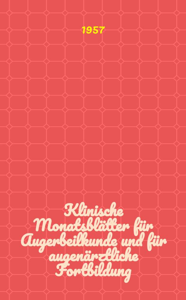 Klinische Monatsblätter für Augerbeilkunde und für augenärztliche Fortbildung : Begr. von W. von Zehender. Bd.131, H.5