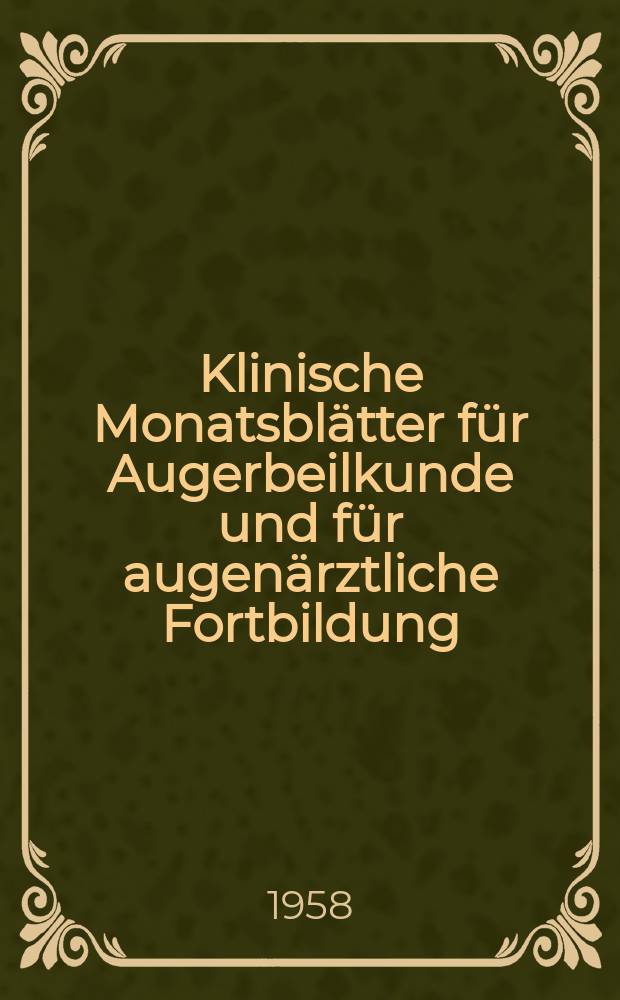 Klinische Monatsblätter für Augerbeilkunde und für augenärztliche Fortbildung : Begr. von W. von Zehender. Bd.132, H.1