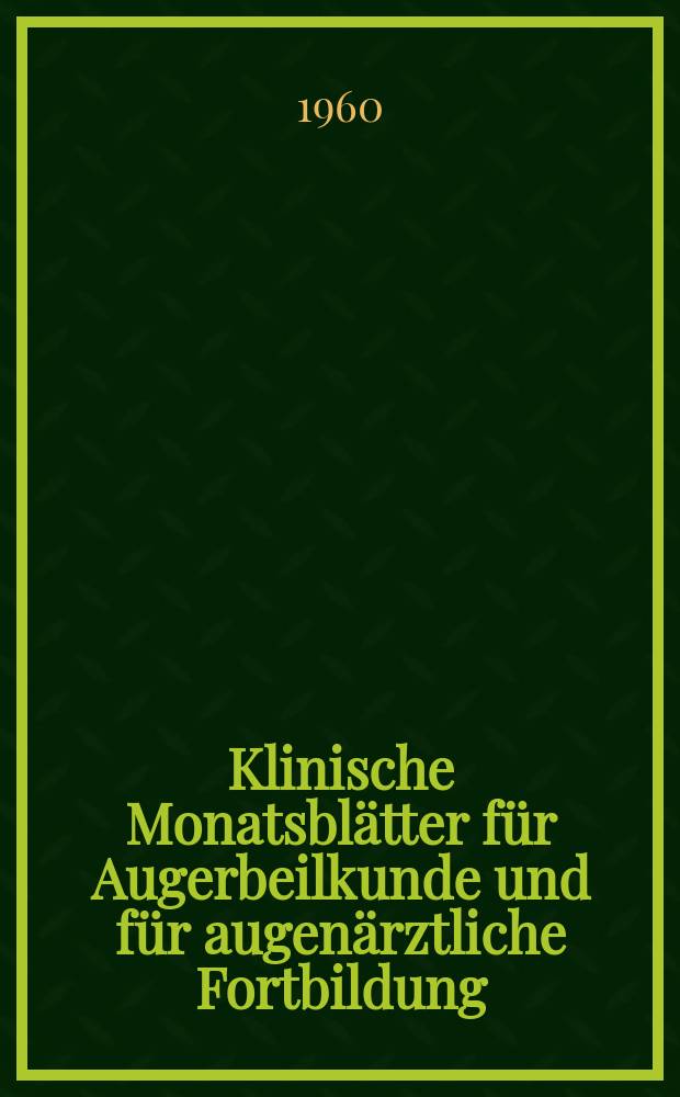 Klinische Monatsblätter für Augerbeilkunde und für augenärztliche Fortbildung : Begr. von W. von Zehender. Bd.136, H.2