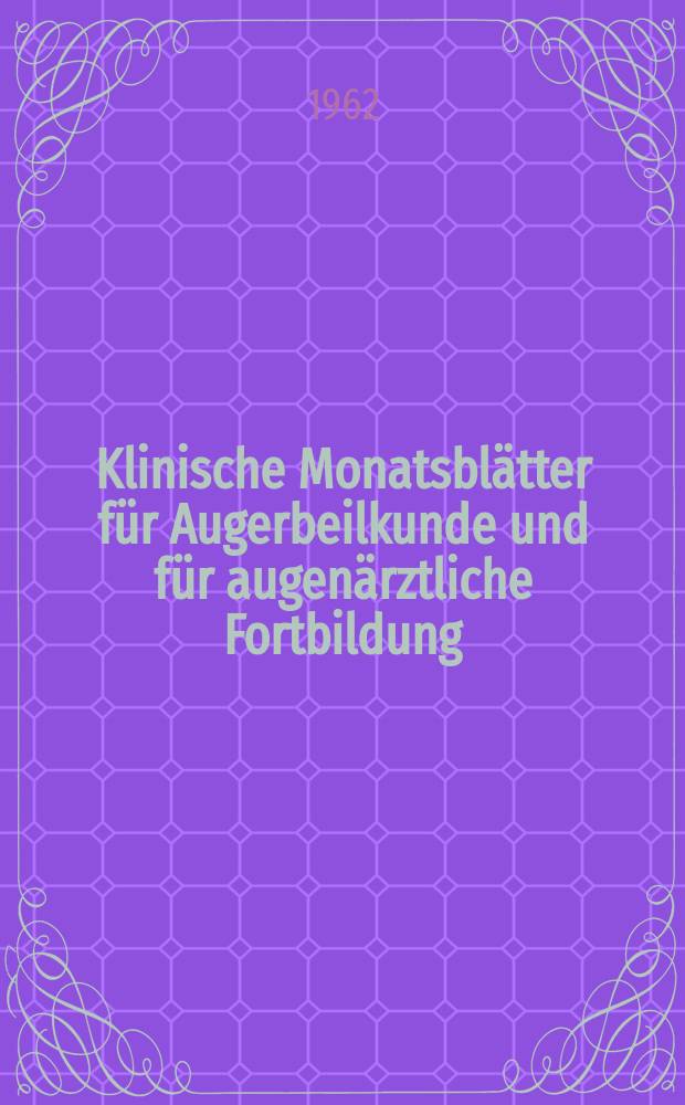 Klinische Monatsblätter für Augerbeilkunde und für augenärztliche Fortbildung : Begr. von W. von Zehender. Bd.140, H.1