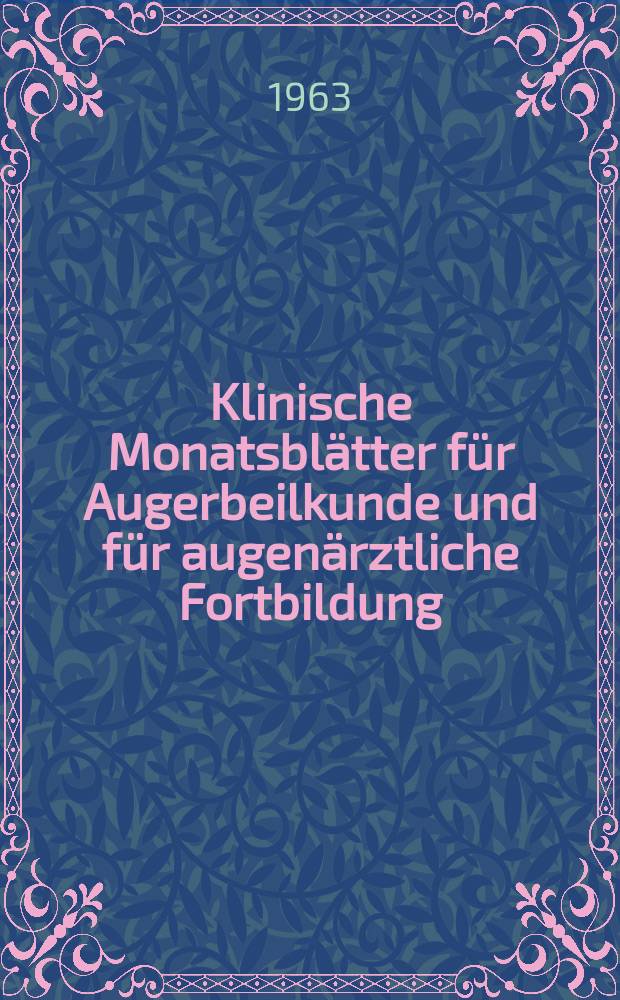 Klinische Monatsblätter für Augerbeilkunde und für augenärztliche Fortbildung : Begr. von W. von Zehender. Bd.143, H.2