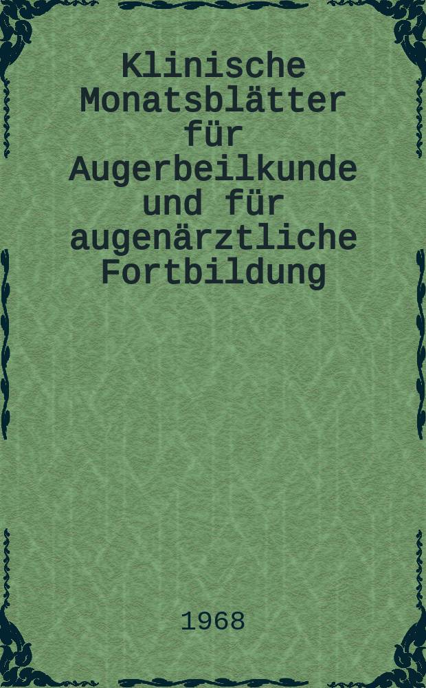 Klinische Monatsblätter für Augerbeilkunde und für augenärztliche Fortbildung : Begr. von W. von Zehender. Bd.152, H.5