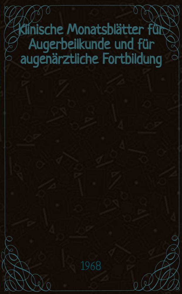 Klinische Monatsbl&auml;tter f&uuml;r Augerbeilkunde und f&uuml;r augen&auml;rztliche Fortbildung : Begr. von W. von Zehender. Bd.153, H.1