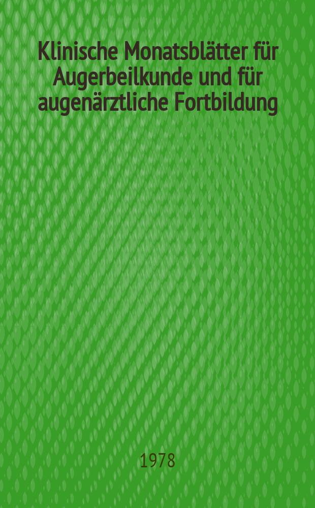 Klinische Monatsbl&auml;tter f&uuml;r Augerbeilkunde und f&uuml;r augen&auml;rztliche Fortbildung : Begr. von W. von Zehender. Bd.172, H.3