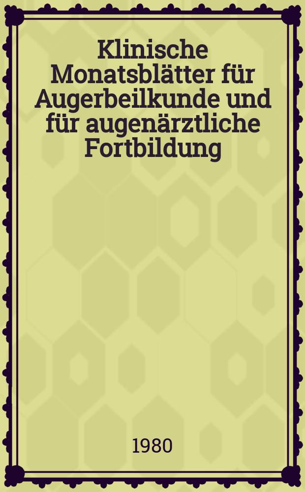 Klinische Monatsbl&auml;tter f&uuml;r Augerbeilkunde und f&uuml;r augen&auml;rztliche Fortbildung : Begr. von W. von Zehender. Bd.176, H.3