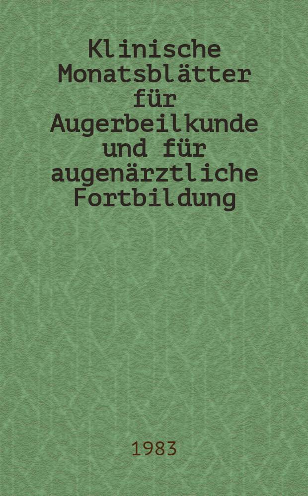 Klinische Monatsbl&auml;tter f&uuml;r Augerbeilkunde und f&uuml;r augen&auml;rztliche Fortbildung : Begr. von W. von Zehender. Bd.183, №2