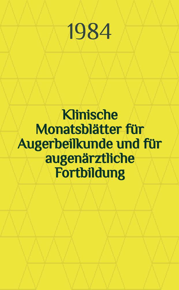 Klinische Monatsbl&auml;tter f&uuml;r Augerbeilkunde und f&uuml;r augen&auml;rztliche Fortbildung : Begr. von W. von Zehender. Bd.184, №2