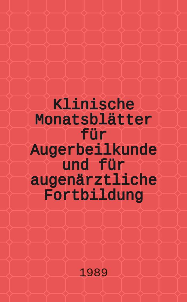 Klinische Monatsbl&auml;tter f&uuml;r Augerbeilkunde und f&uuml;r augen&auml;rztliche Fortbildung : Begr. von W. von Zehender. Bd.194, №1