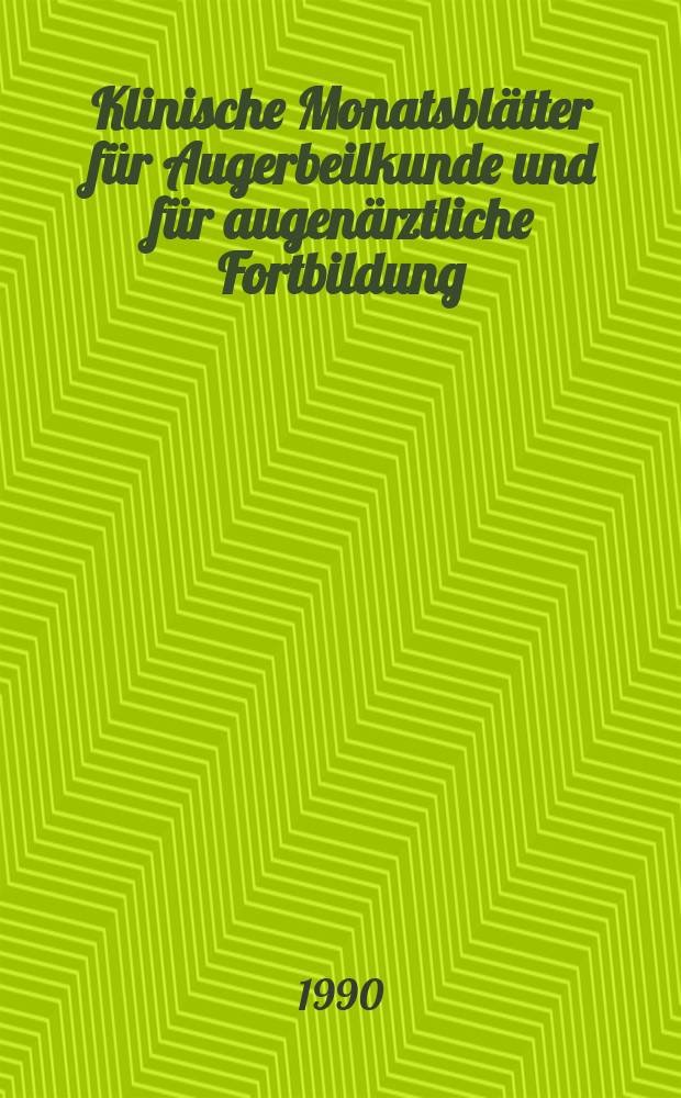 Klinische Monatsblätter für Augerbeilkunde und für augenärztliche Fortbildung : Begr. von W. von Zehender. Bd.197, №1