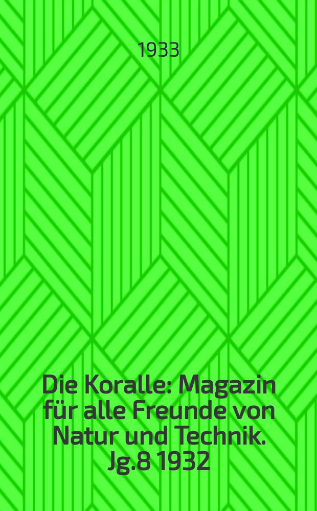 Die Koralle : Magazin für alle Freunde von Natur und Technik. Jg.8 1932/1933, H.10
