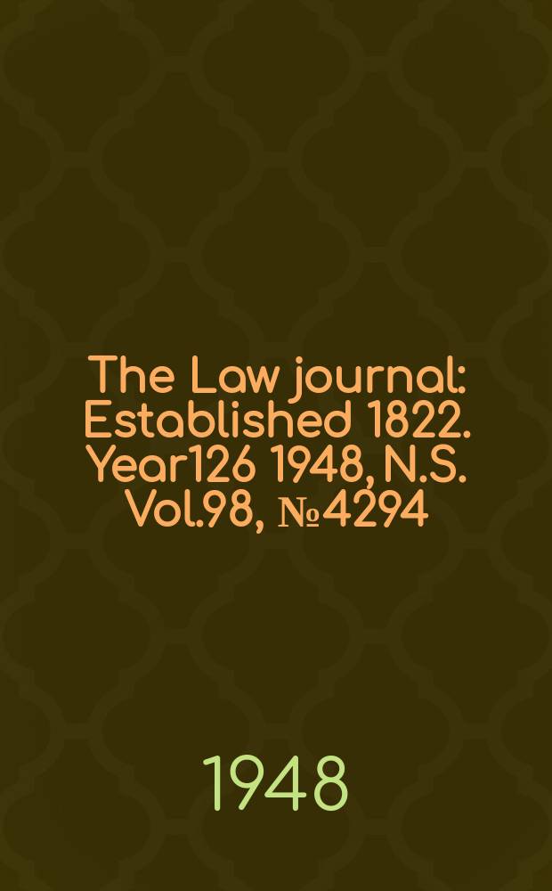 The Law journal : Established 1822. Year126 1948, N.S. Vol.98, №4294